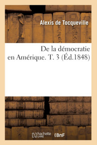 de la Democratie En Amerique. T. 3 (Ed.1848)