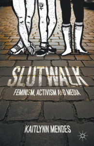 SlutWalk: Feminism, Activism and Media