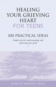 Healing Your Grieving Heart for Teens: 100 Practical Ideas