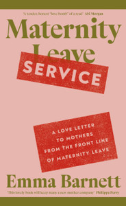 Maternity Service: A Love Letter to Mothers from the Front Line of Maternity Leave