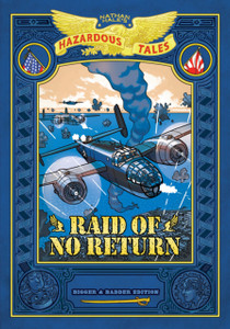Raid of No Return: Bigger & Badder Edition (Nathan Hale's Hazardous Tales #7): A World War II Tale of the Doolittle Raid