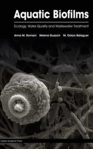 Aquatic Biofilms: Ecology, Water Quality and Wastewater Treatment