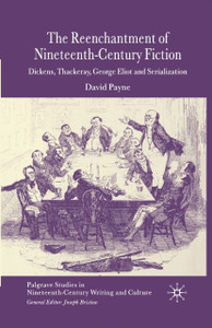The Reenchantment of Nineteenth-Century Fiction: Dickens, Thackeray, George Eliot and Serialization