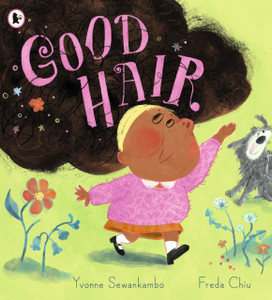 Good Hair: A positive book of hair-confidence for 3-7-year-olds
