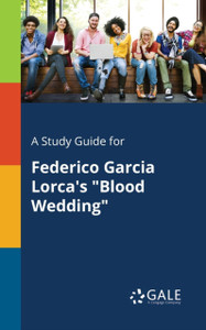 A Study Guide for Federico Garcia Lorca's "Blood Wedding"