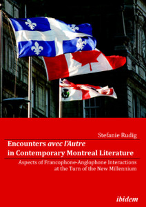 Encounters avec l’Autre in Contemporary Montreal Literature: Aspects of Francophone-Anglophone Interactions at the Turn of the New Millennium