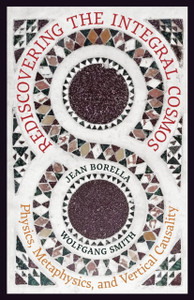 Rediscovering the Integral Cosmos: Physics, Metaphysics, and Vertical Causality