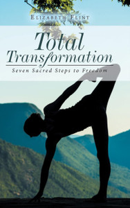 Total Transformation: Seven Sacred Steps to Freedom