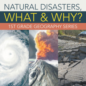 Natural Disasters, What & Why?: 1st Grade Geography Series