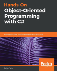 Hands-On Object-Oriented Programming with C#: Build maintainable software with reusable code using C#