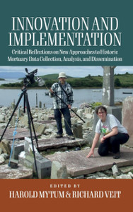 Innovation and Implementation: Critical Reflections on New Approaches to Historic Mortuary Data Collection, Analysis, and Dissemination