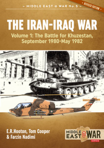 The Iran-Iraq War Volume 1 (Revised & Expanded Edition): The Battle For Khuzestan, September 1980-May 1982