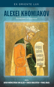 Alexei Khomiakov: The Mystery of Sobornost'