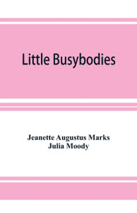 Little Busybodies: The Life of Crickets, Ants, Bees, Beetles, and Other Busybodies