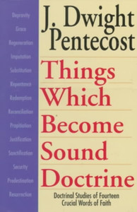 Things Which Become Sound Doctrine – Doctrinal Studies of Fourteen Crucial Words of Faith