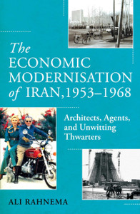 The Economic Modernisation of Iran, 1953–1968: Architects, Agents, and Unwitting Thwarters