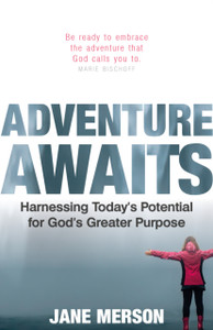 Adventure Awaits: Harnessing Today’s Potential for God’s Greater Purpose