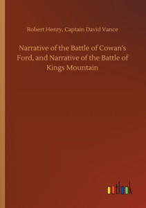 Narrative of the Battle of Cowan's Ford, and Narrative of the Battle of Kings Mountain