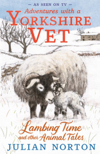 Adventures with a Yorkshire Vet: Lambing Time and Other Animal Tales: Charming animal adventures for 8–11 readers
