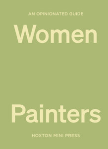 An Opinionated Guide to Women Painters
