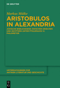 Aristobulos in Alexandria: Judische Bibelexegese Zwischen Griechen Und Agyptern Unter Ptolemaios VI. Philometor