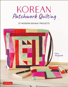 Korean Patchwork Quilting: 37 Modern Bojagi Style Projects
