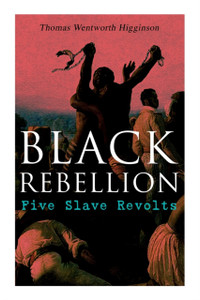 Black Rebellion: Five Slave Revolts