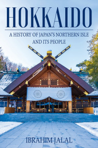 Hokkaido: A History of Japan’s Northern Isle and its People
