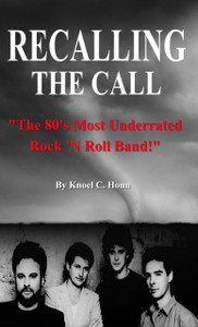 Recalling The Call: The 80's Most Underrated Rock 'N Roll Band!