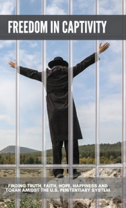 Freedom in Captivity: Finding Truth, Faith, Hope, Happiness, and Torah Amidst the U.S. Penitentiary System