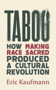 Taboo: How Making Race Sacred Produced a Cultural Revolution