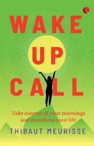 Wake Up Call: Take control of your mornings and transform your life