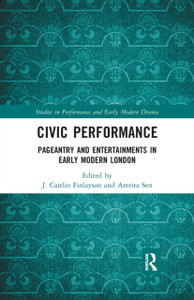 Civic Performance: Pageantry and Entertainments in Early Modern London