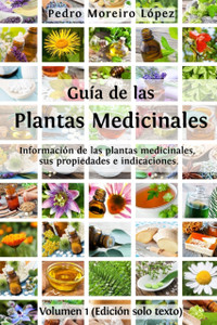 Guia de las plantas medicinales: Informacion de 200 plantas medicinales, sus propiedades e indicaciones