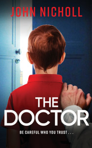 The Doctor: The start of a dark, gripping crime thriller series from bestseller John Nicholl