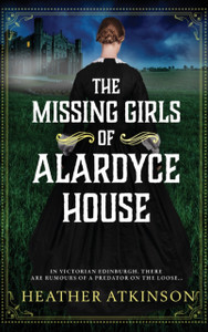 The Missing Girls of Alardyce House: An unforgettable, page-turning historical mystery from Heather Atkinson for 2026