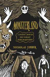 Monsterland: A Journey Around the World’s Dark Imagination