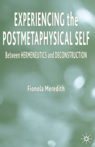 Experiencing the Postmetaphysical Self: Between Hermeneutics and Deconstruction