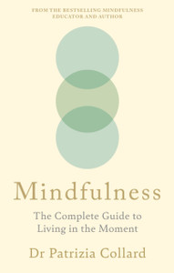 Mindfulness: The Complete Guide to Living in the Moment