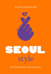 Little Book of Seoul Style: The Fashion Story of the Iconic City