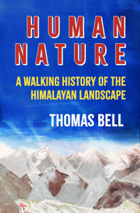 Human Nature: A Walking History of the Himalayan Landscape