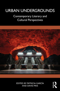 Urban Undergrounds: Contemporary Literary and Cultural Perspectives