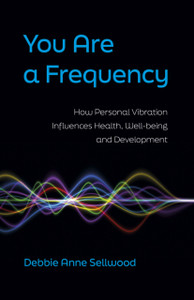 You Are a Frequency: How Personal Vibration Influences Health, Well-Being and Development