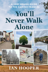 You'll Never Walk Alone: A Very Rough Guide to the Camino Frances