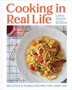 Cooking in Real Life: Delicious & Doable Recipes for Every Day (A Cookbook)