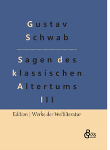 Sagen des klassischen Altertums - Teil 3: Die sch?nsten Sagen des klassischen Altertums