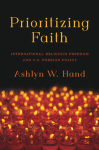 Prioritizing Faith: International Religious Freedom and U.S. Foreign Policy