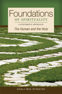 Foundations of Spirituality: The Human and the Holy; A Systematic Approach