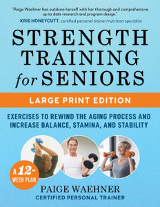 Strength Training for Seniors (LARGE PRINT EDITION): Exercises to Rewind the Aging Process and Increase Your Balance, Stability, and Stamina