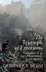 The Triumph of Emotions: Geopolitics in an Age of Resentment, Anger and Fear